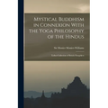 Mystical Buddhism in Connexion With the Yoga Philosophy of the Hindus: Talbot Collection of British Pamphlets