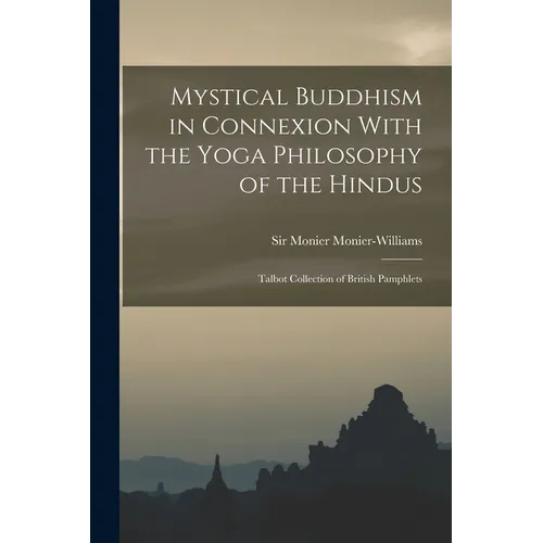 Mystical Buddhism in Connexion With the Yoga Philosophy of the Hindus: Talbot Collection of British Pamphlets