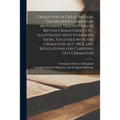 Cremation in Great Britain. The Modern Cremation Movement, Description of British Crematories, Etc., Illustrated With Numerous Views, Together With th