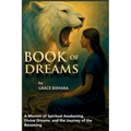 Book Of Dreams: A Memoir of Spiritual Awakening, Divine Dreams, and the Journey of the Becoming