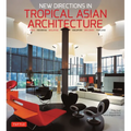 New Directions in Tropical Asian Architecture: India, Indonesia, Malaysia, Singapore, Sri Lanka, Thailand