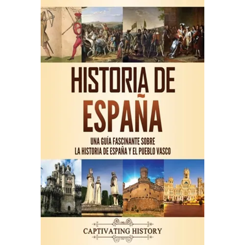 Historia de España: Una guía fascinante sobre la historia de España y el pueblo vasco