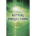 Practical Guide to Astral Projection: The Out-Of-Body Experience