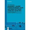 Hundert Jahre Forschungen Zum Antiken Mythos (1918/20-2018/20): Ein Selektiver Überblick (Altertum - Rezeption - Narratologie)