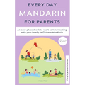 Everyday Mandarin for Parents: An easy phrasebook to start communicating with your family in Mandarin Chinese