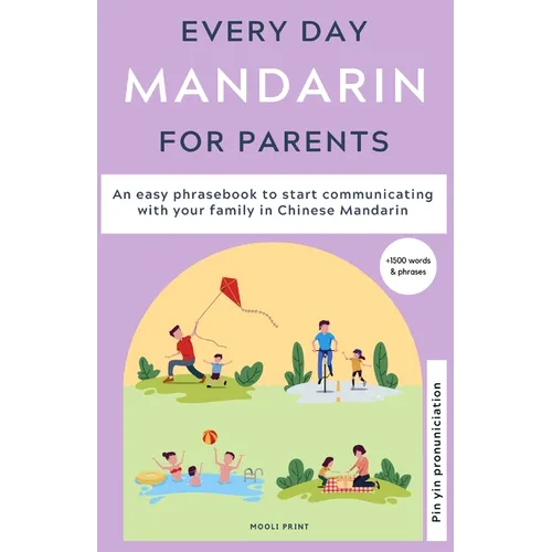 Everyday Mandarin for Parents: An easy phrasebook to start communicating with your family in Mandarin Chinese