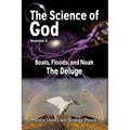 The Science Of God Volume 5: Boats, Floods, and Noah - The Deluge