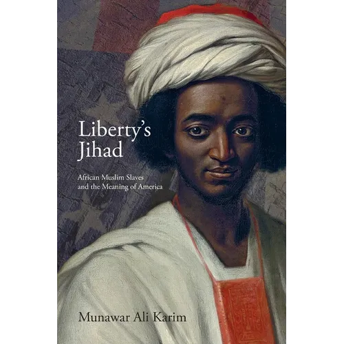 Liberty's Jihad: African Muslim Slaves and the Meaning of America