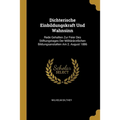 Dichterische Einbildungskraft Und Wahnsinn: Rede Gehalten Zur Feier Des Stiftungstages Der Militärärztlichen Bildungsanstalten Am 2. August 1886