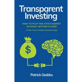Transparent Investing: How to Play the Stock Market without Getting Played