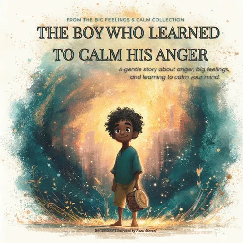 The Boy Who Learned To Calm His Anger: A Gentle Bedtime Story About Anger Management, Big Feelings, and Self-Regulation Skills for a Growth Mindset (A
