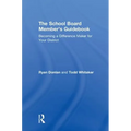 The School Board Member's Guidebook: Becoming a Difference Maker for Your District