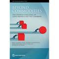 Beyond Commodities: The Growth Challenge of Latin America and the Caribbean