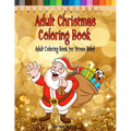 Adult Christmas Coloring Book: Adult Coloring Book for Stress Relief featuring 65 Christmas themed coloring pages including Santa, Reindeer, Sleighs,