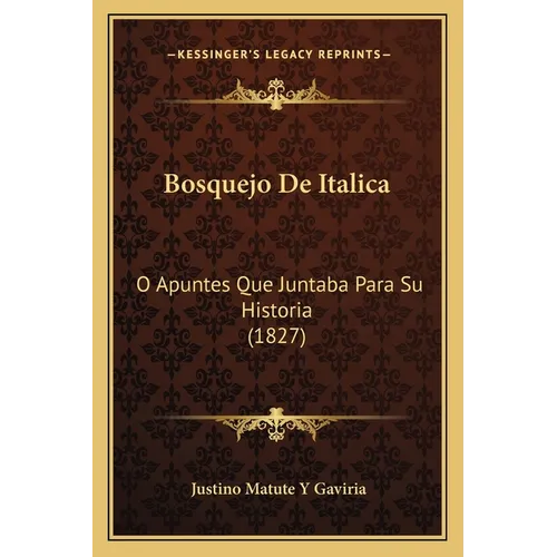 Bosquejo De Italica: O Apuntes Que Juntaba Para Su Historia (1827)
