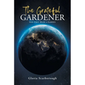 The Grateful Gardener: God First Made a Garden