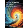 Rabbit Holes and Rainbows: A Mental Health Memoir