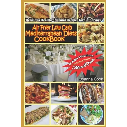 Air Fryer Low Carb Mediterranean Diets CookBook: Delicious Healthy Original Recipes for Gatherings with Meal Plan for Beginners