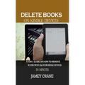 Delete Books on Kindle Devices: A100% Guide on How to Remove Books From all Your Kindle Devices in 1 Minutes