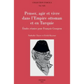 Penser, Agir Et Vivre Dans l'Empire Ottoman Et En Turquie: Etudes Reunies Pour Francois Georgeon