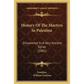 History Of The Martyrs In Palestine: Discovered In A Very Ancient Syriac (1861)