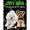 Cute Dogs Coloring Book For Adults: An Adult Coloring Book for Dog Lovers