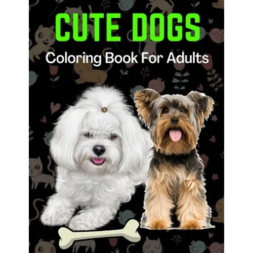 Cute Dogs Coloring Book For Adults: An Adult Coloring Book for Dog Lovers