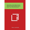 Military and Religious Life in the Middle Ages and the Renaissance