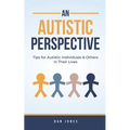 An Autistic Perspective: Tips for Autistic Individuals and Others in Their Lives