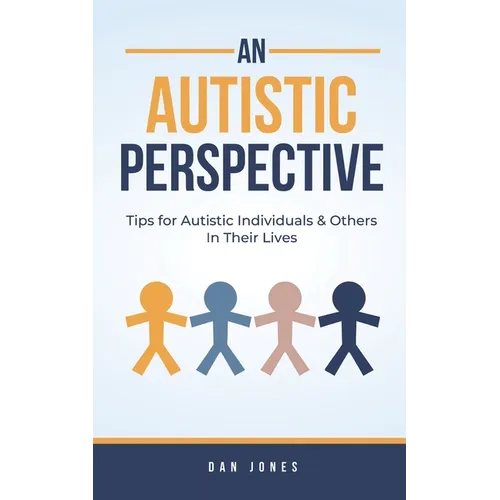 An Autistic Perspective: Tips for Autistic Individuals and Others in Their Lives