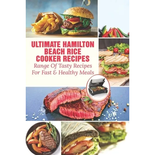 Ultimate Hamilton Beach Rice Cooker Recipes: Range Of Tasty Recipes For Fast & Healthy Meals: One Pot Rice Cooker Recipes