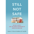 Still Not Safe: Patient Safety and the Middle-Managing of American Medicine