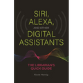Siri, Alexa, and Other Digital Assistants: The Librarian's Quick Guide
