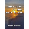 Shootout at the North Line: A Novel of Alaska