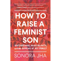 How to Raise a Feminist Son: Motherhood, Masculinity, and the Making of My Family