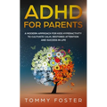 ADHD for Parents: A Modern Approach for kids hyperactivity to Cultivate Calm, Restores Attention and Success in Life
