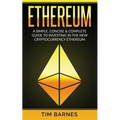 Ethereum: A Simple, Concise & Complete Guide to Investing in the New Cryptocurrency Ethereum