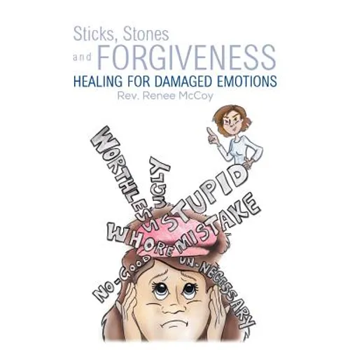 Sticks, Stones and Forgiveness: Healing for Damaged Emotions