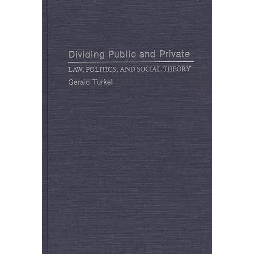 Dividing Public and Private: Law, Politics, and Social Theory