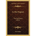Le Mie Prigioni: The My Prisons (1842)