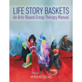 Life Story Baskets: An Arts-Based Group Therapy Manual