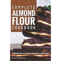 Complete Almond Flour Cookbook: 30 Delicious Ways to Incorporate Almond Flour in Regular Meals