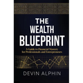 The Wealth Blueprint: A Guide to Financial Mastery for Professionals and Entrepreneurs