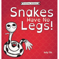 Snakes Have No Legs: An adorably weird but true little book about snakes