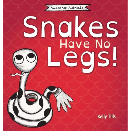 Snakes Have No Legs: An adorably weird but true little book about snakes