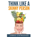 Think Like a Skinny Person