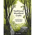 Traditional Woodland Crafts New Edition: A Practical Guide to Coppicing, Making, and Conservation