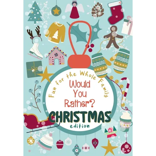 Would You Rather? Christmas Edition: 100 funny, sweet and challenging Christmas-themed questions - Wholesome fun for the whole family - Holiday Activi