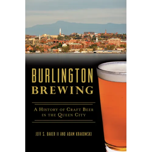 Burlington Brewing: A History of Craft Beer in the Queen City