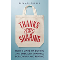 Thanks for Sharing: How I Gave Up Buying and Embraced Swapping, Borrowing and Renting